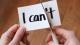 I can self motivation - cutting the letter t of the written word I can't so it says I can