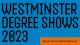 Graphic of the Westminster Degree Show 2023 logo, which is black lettering in front of a blue background