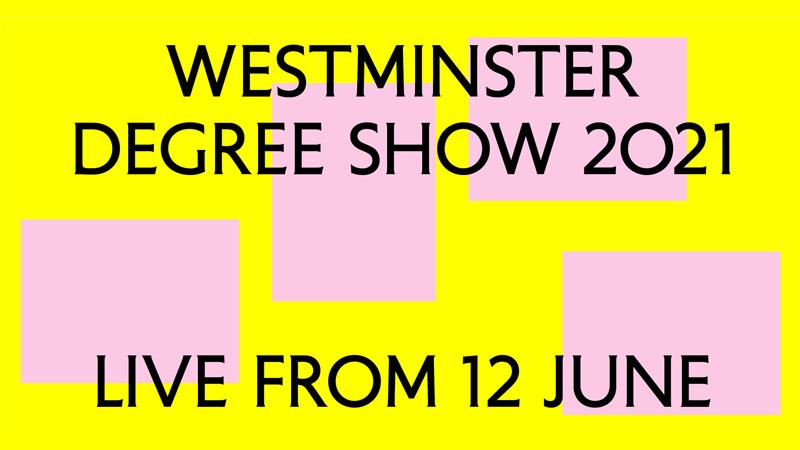 Westminster Degree Shows 2021 graphic