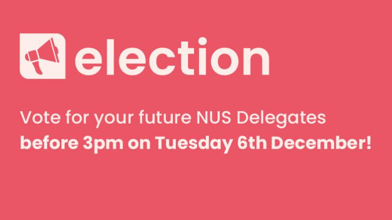 NUS Delegates election - vote before 3pm 6 December